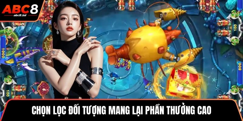 Chọn lọc đối tượng mang lại phần thưởng cao