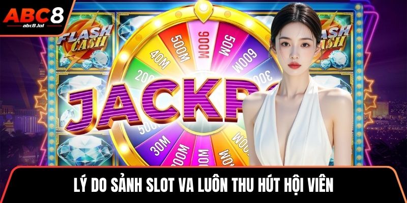 Lý do sảnh slot VA luôn thu hút hội viên