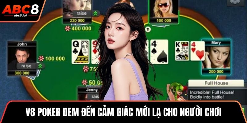 V8 Poker đem đến cảm giác mới lạ cho người chơi