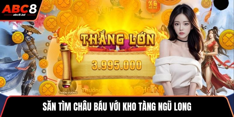 Săn tìm châu báu với kho tàng ngũ long